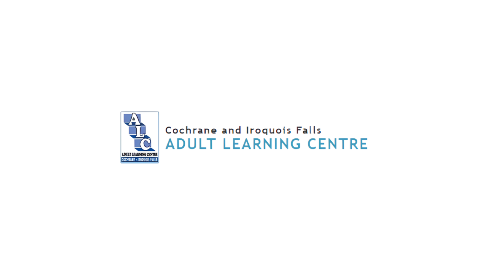 Timmins Care Logo of the Cochrane and Iroquois Falls Adult Learning Centre, featuring the acronym "ALC" and the text "Adult Learning Centre Cochrane and Iroquois Falls/Convenient/Educational/Responsive. Cochrane District Social Services Administration Board